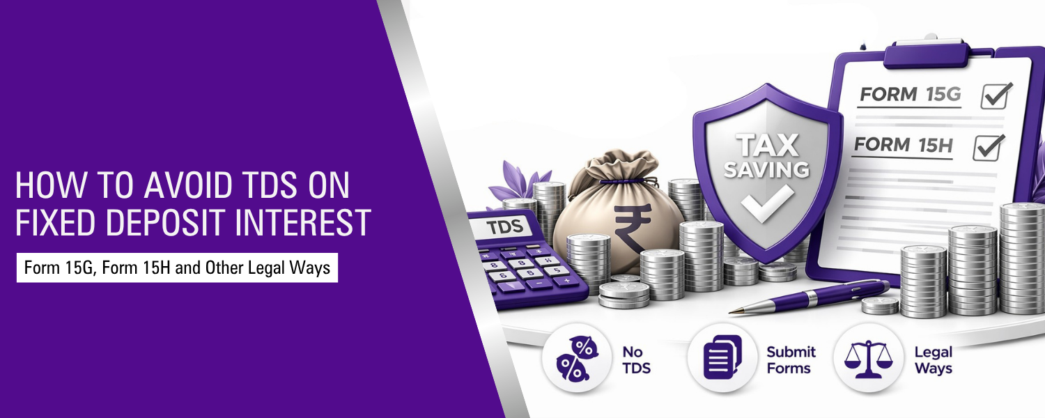 How to Avoid TDS on Fixed Deposit Interest - Form 15G, Form 15H and Other Legal Ways